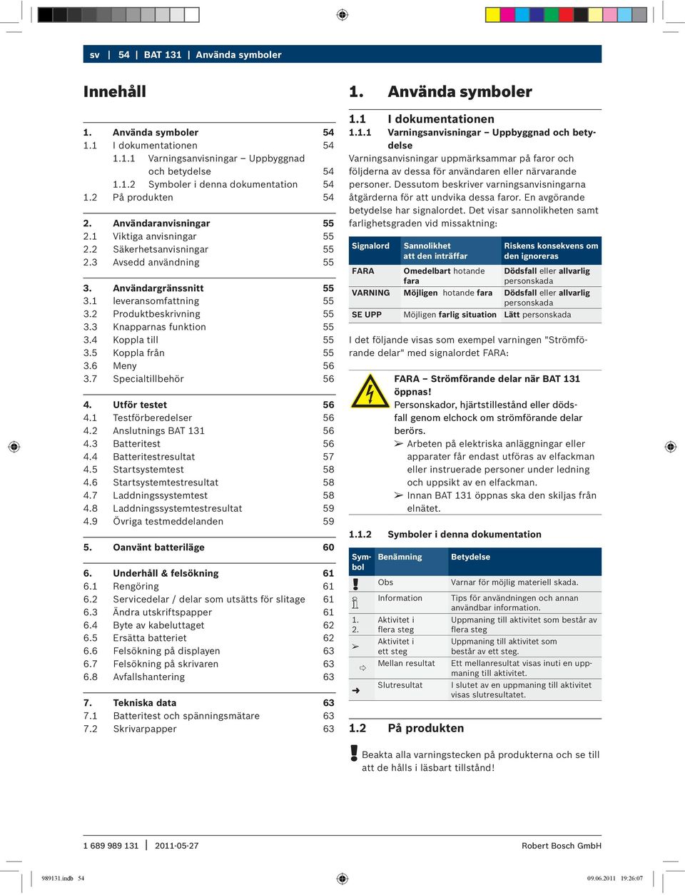 2 Produktbeskrivning 55 3.3 Knapparnas funktion 55 3.4 Koppla till 55 3.5 Koppla från 55 3.6 Meny 56 3.7 Specialtillbehör 56 4. Utför testet 56 4.1 Testförberedelser 56 4.2 Anslutnings BAT 131 56 4.