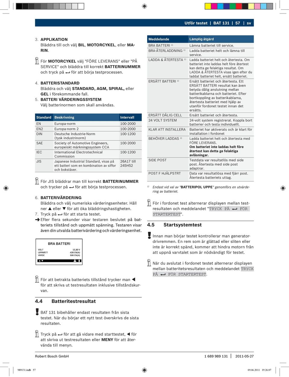 BATTERISTANDARD Bläddra och välj STANDARD, AGM, SPIRAL, eller GEL i förekommande fall. 5. BATTERI VÄRDERINGSSYSTEM Välj batterinormen som skall användas.