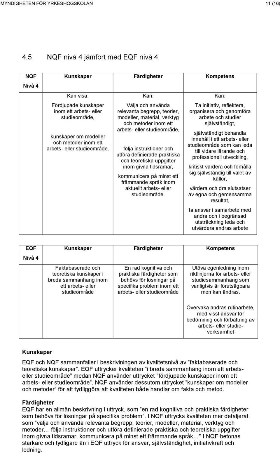 tidsramar, kommunicera på minst ett främmande språk inom aktuellt arbets- eller studieområde.