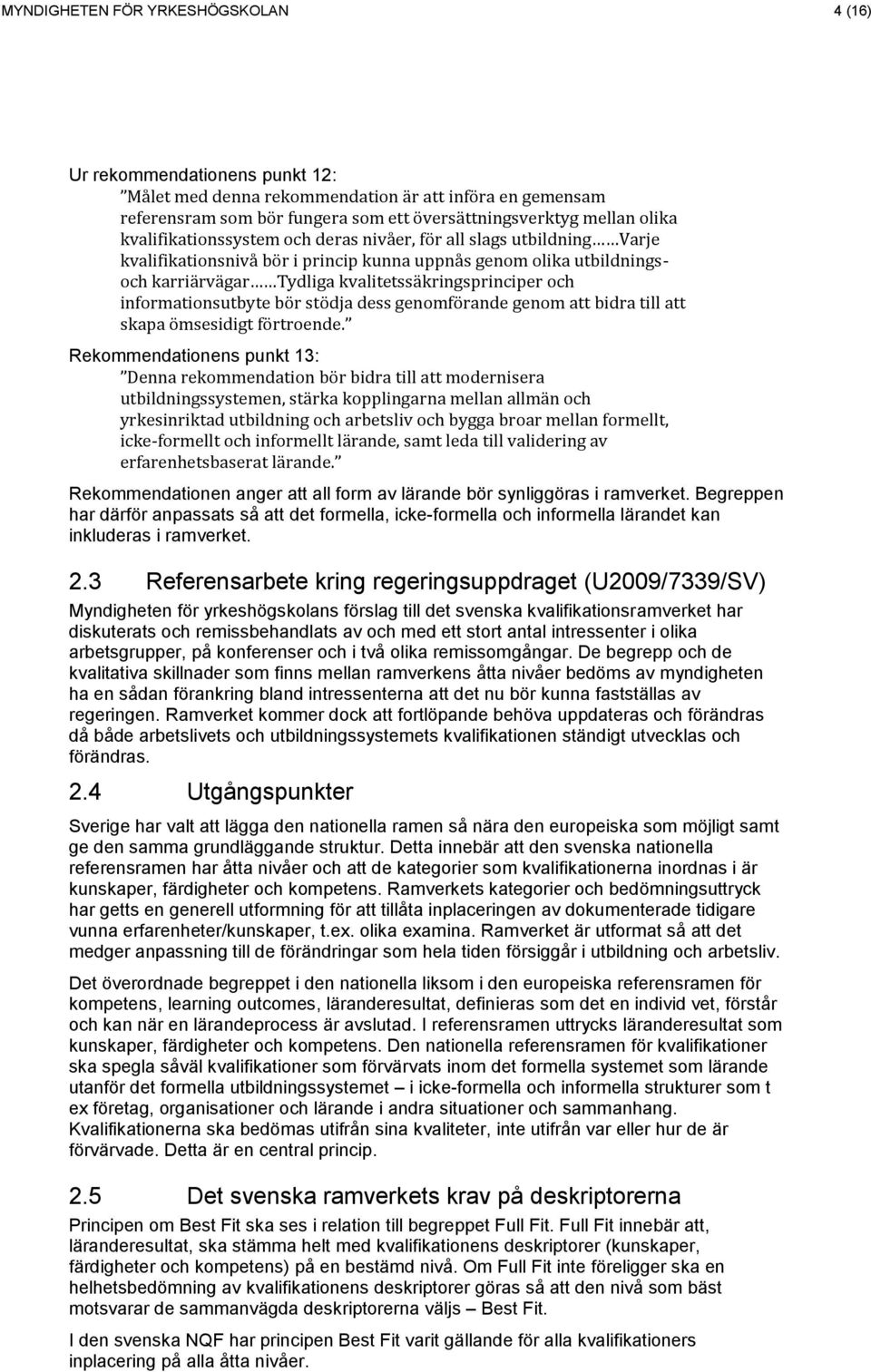 informationsutbyte bör stödja dess genomförande genom att bidra till att skapa ömsesidigt förtroende.