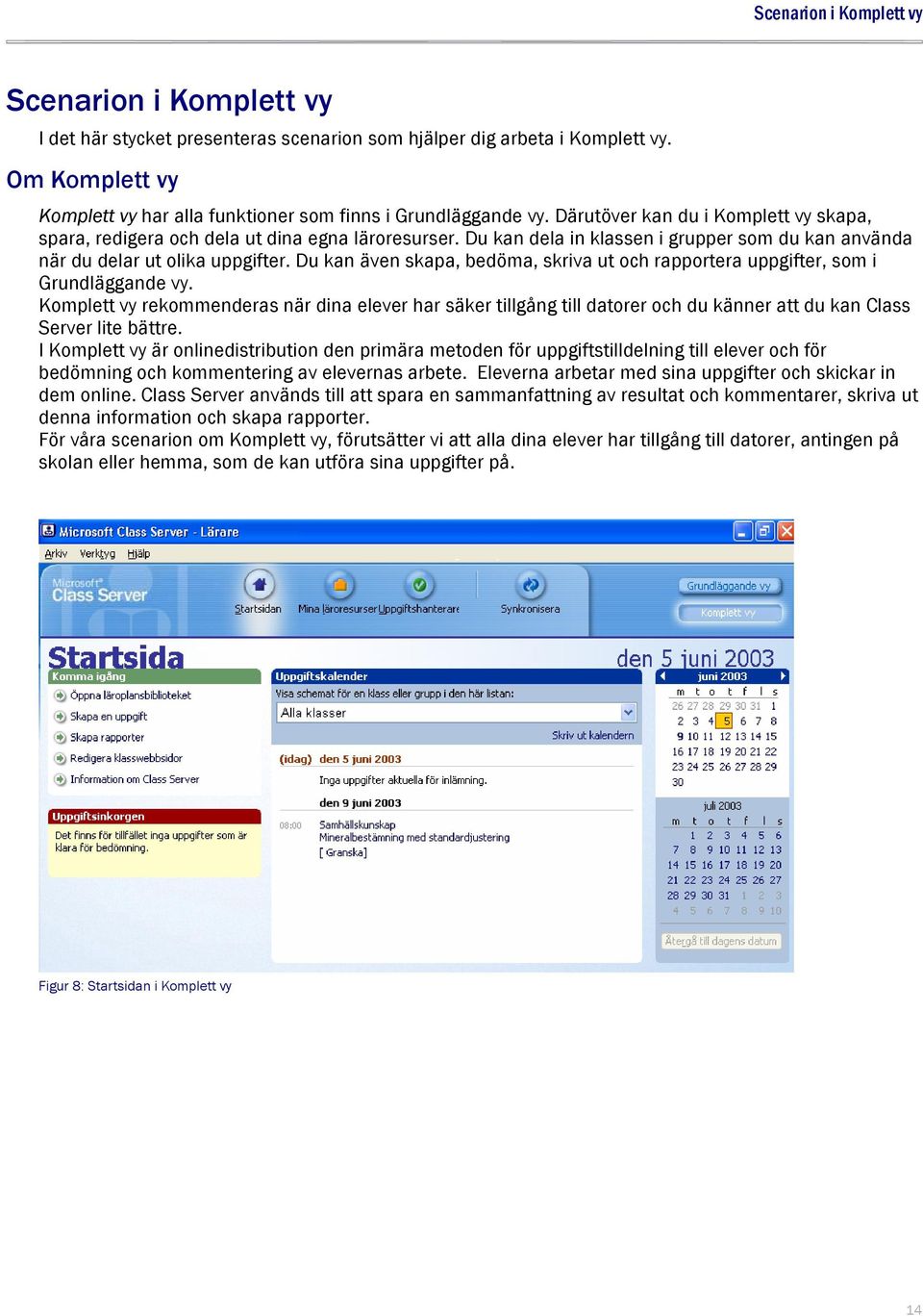 Du kan dela in klassen i grupper som du kan använda när du delar ut olika uppgifter. Du kan även skapa, bedöma, skriva ut och rapportera uppgifter, som i Grundläggande vy.