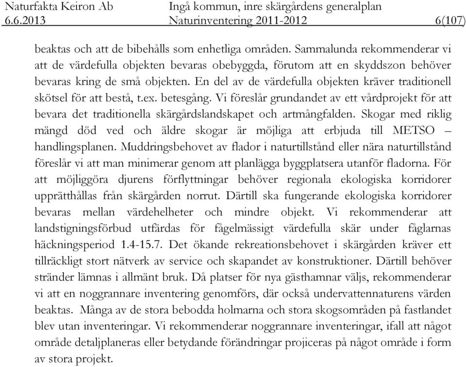 En del av de värdefulla objekten kräver traditionell skötsel för att bestå, t.ex. betesgång.