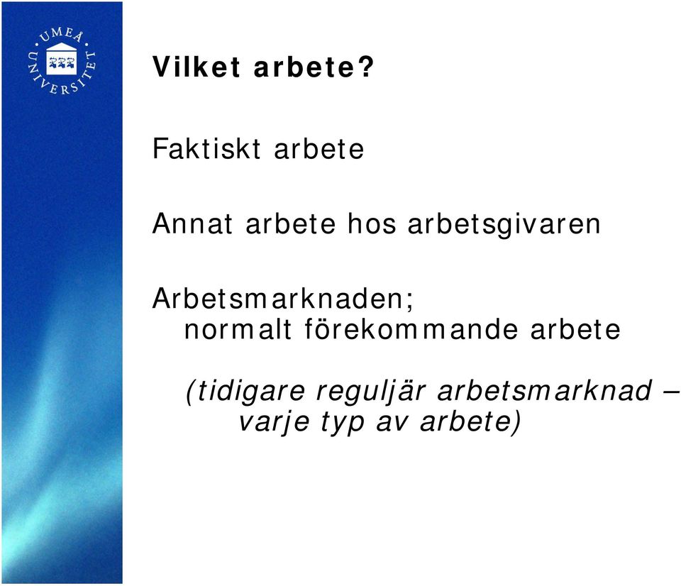 arbetsgivaren Arbetsmarknaden; normalt