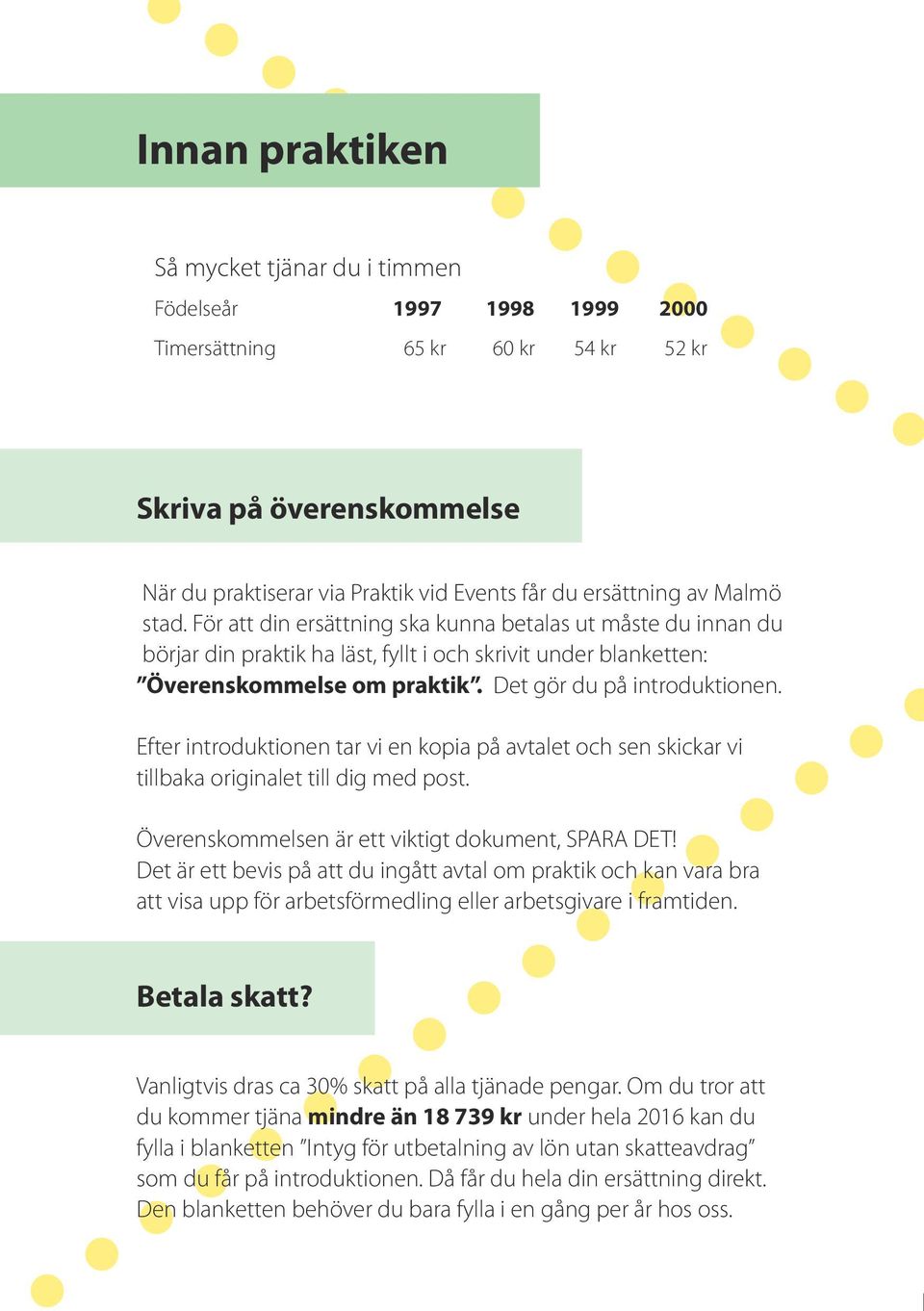 Efter introduktionen tar vi en kopia på avtalet och sen skickar vi tillbaka originalet till dig med post. Överenskommelsen är ett viktigt dokument, SPARA DET!