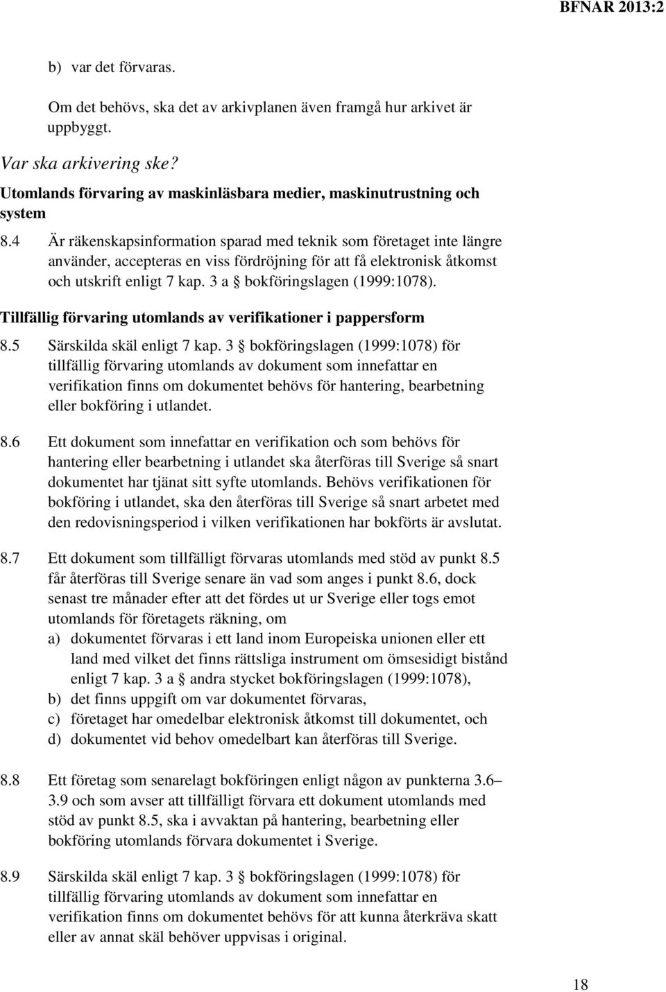 3 a bokföringslagen (1999:1078). Tillfällig förvaring utomlands av verifikationer i pappersform 8.5 Särskilda skäl enligt 7 kap.