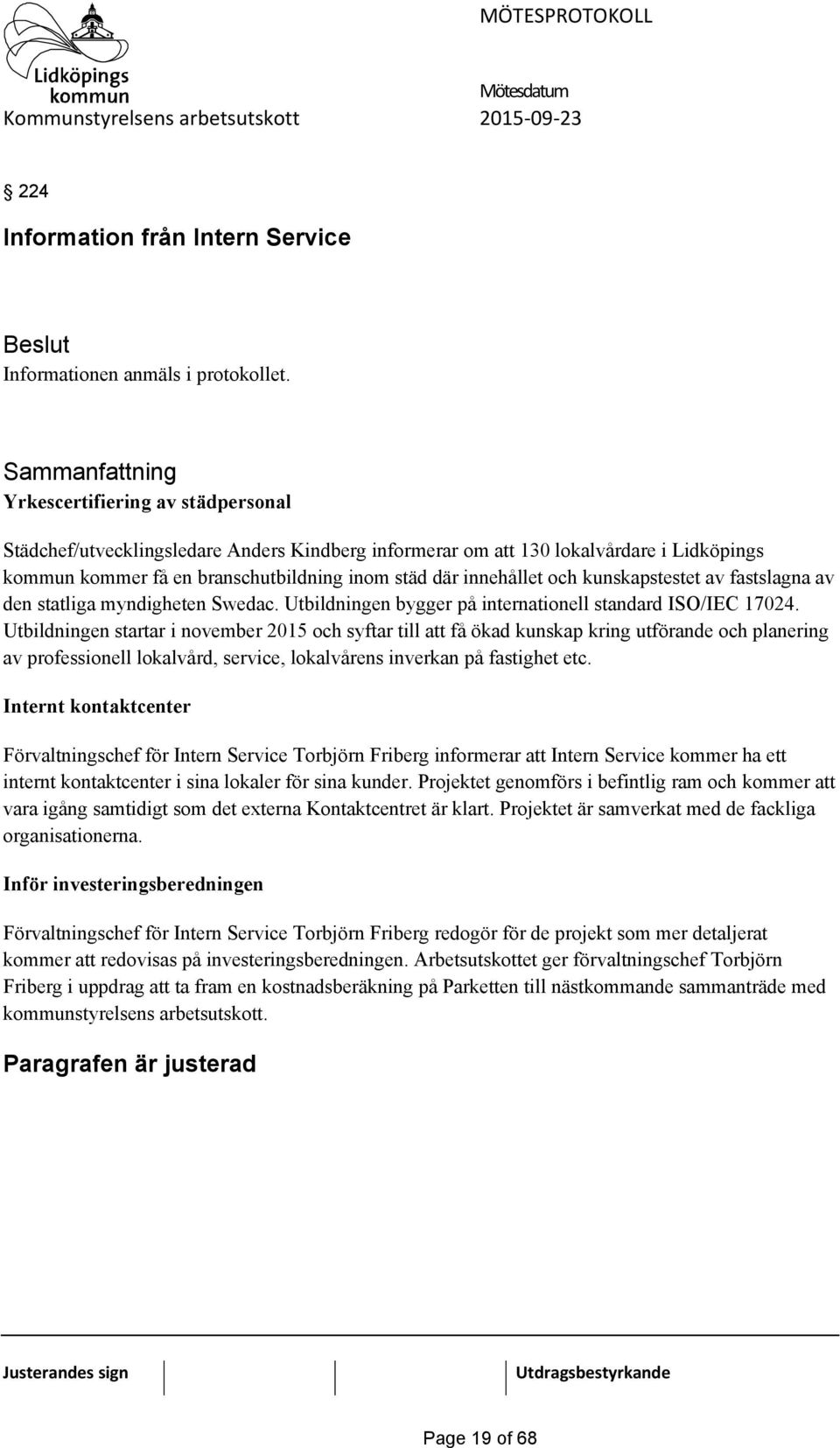 kunskapstestet av fastslagna av den statliga myndigheten Swedac. Utbildningen bygger på internationell standard ISO/IEC 17024.