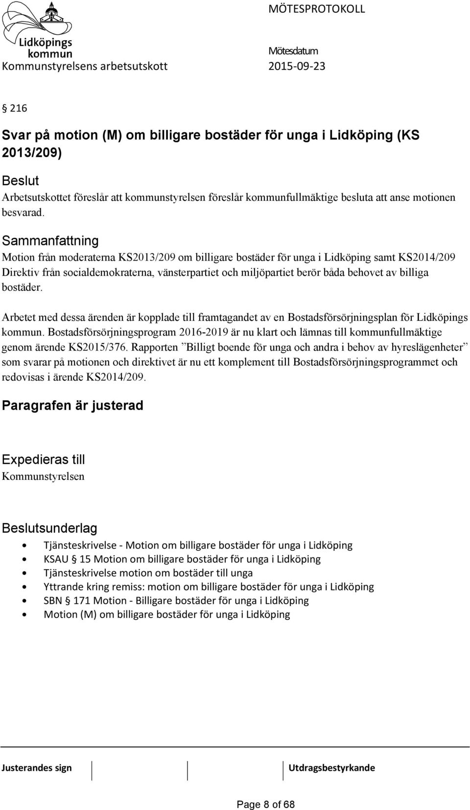 Arbetet med dessa ärenden är kopplade till framtagandet av en Bostadsförsörjningsplan för Lidköpings kommun.