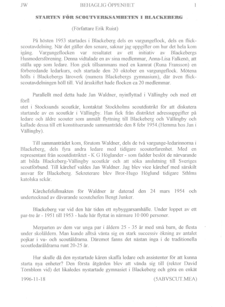 Denna vidtalade en av sina medlemmar, Anna-Lisa Falkenö, att ställa upp som ledare.