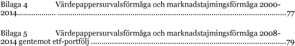 ... 77 Bilaga 5 Värdepappersurvalsförmåga