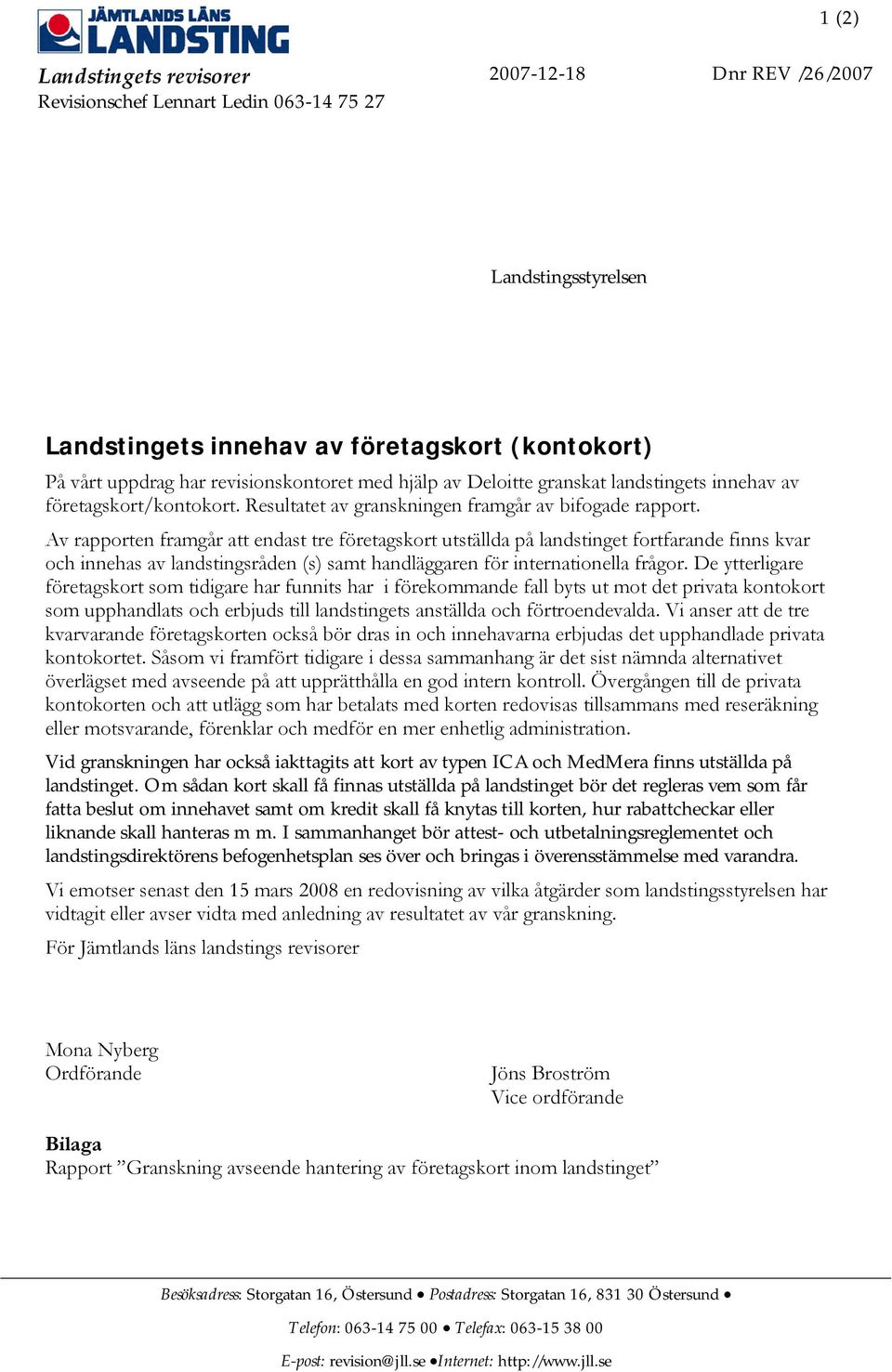 Av rapporten framgår att endast tre företagskort utställda på landstinget fortfarande finns kvar och innehas av landstingsråden (s) samt handläggaren för internationella frågor.