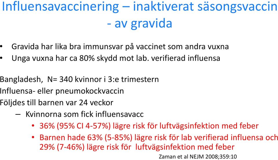 verifierad influensa Bangladesh, N= 340 kvinnor i 3:e trimestern Influensa- eller pneumokockvaccin Följdes till barnen var 24 veckor