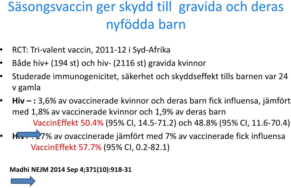 barn fick influensa, jämfört med 1,8% av vaccinerade kvinnor och 1,9% av deras barn VaccinEffekt 50.4% (95% CI, 14.5-71.2) och 48.8% (95% CI, 11.