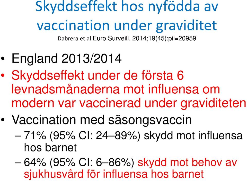 influensa om modern var vaccinerad under graviditeten Vaccination med säsongsvaccin 71% (95% CI: