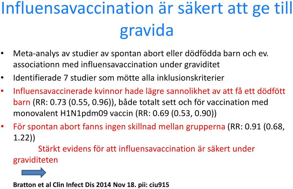 sannolikhet av att få ett dödfött barn (RR: 0.73 (0.55, 0.96)), både totalt sett och för vaccination med monovalent H1N1pdm09 vaccin (RR: 0.69 (0.53, 0.