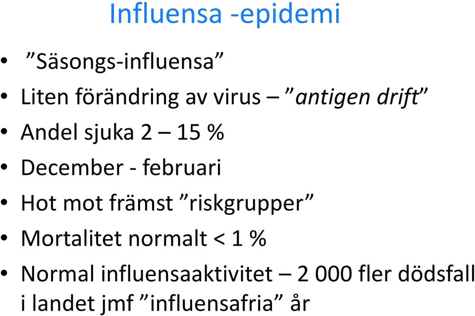 Hot mot främst riskgrupper Mortalitet normalt < 1 % Normal