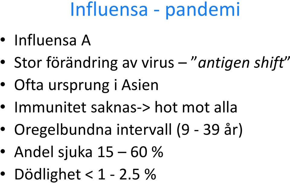 Immunitet saknas-> hot mot alla Oregelbundna