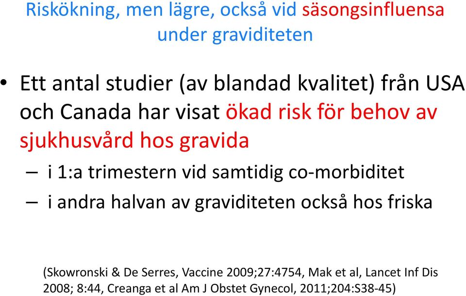 vid samtidig co-morbiditet i andra halvan av graviditeten också hos friska (Skowronski & De Serres,