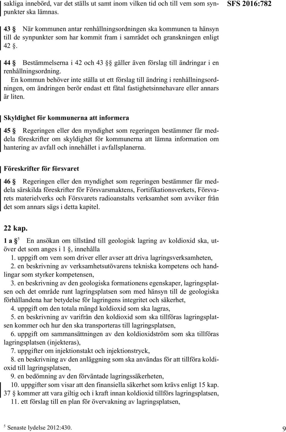 44 Bestämmelserna i 42 och 43 gäller även förslag till ändringar i en renhållningsordning.