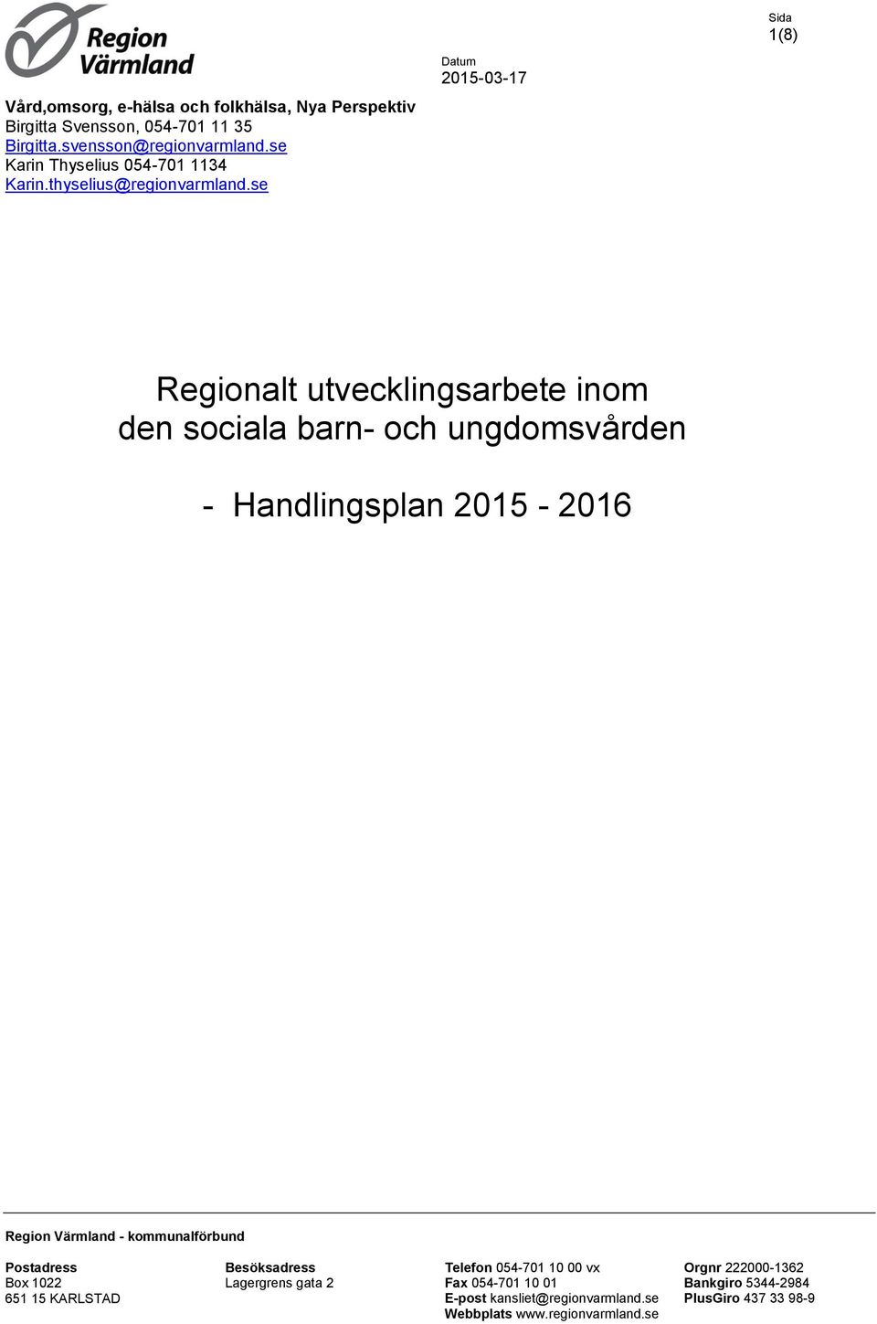 se Datum 2015-03-17 Regionalt utvecklingsarbete inom den sociala barn- och ungdomsvården - Handlingsplan 2015-2016 Region Värmland -