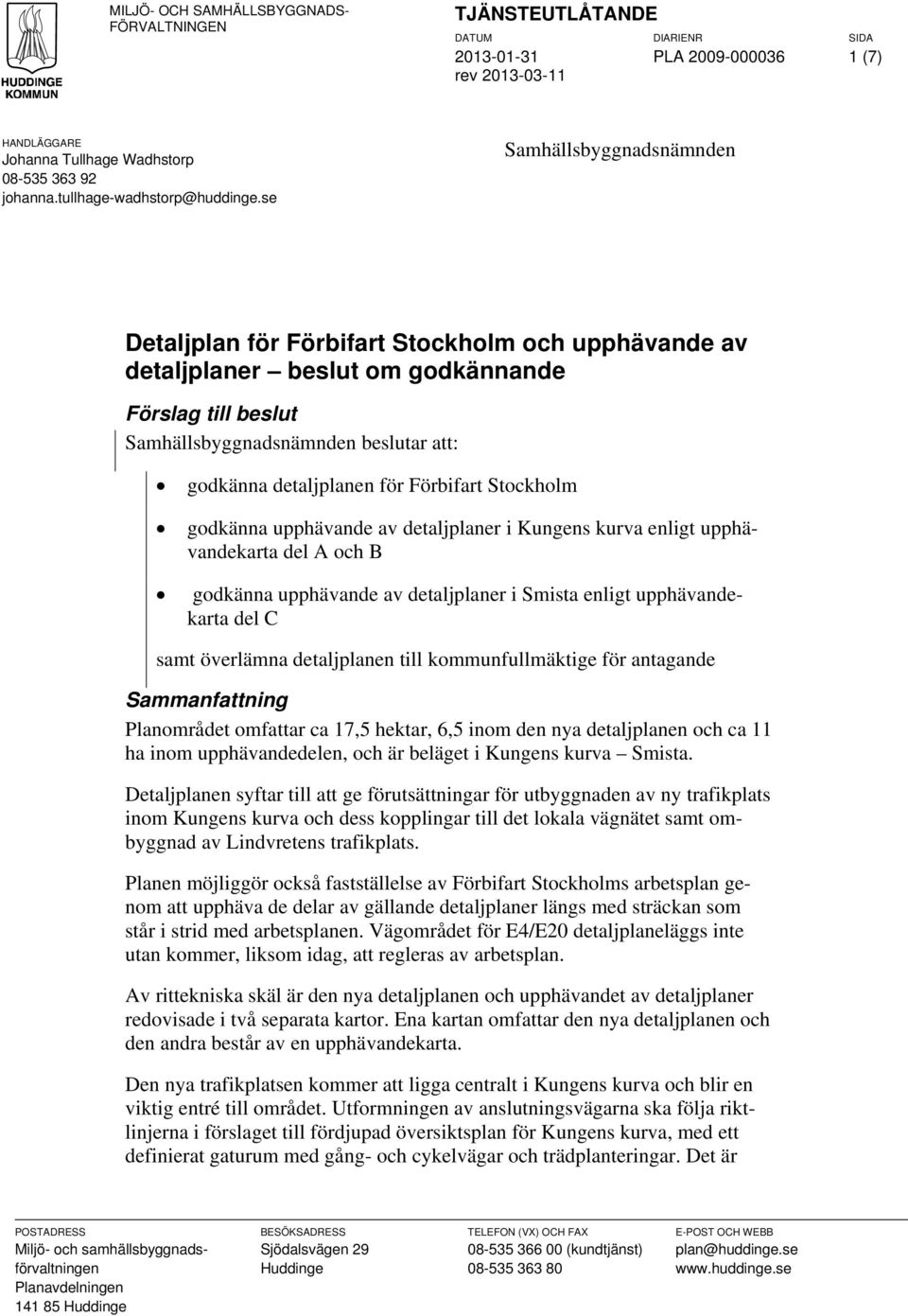 Förbifart Stockholm godkänna upphävande av detaljplaner i Kungens kurva enligt upphävandekarta del A och B godkänna upphävande av detaljplaner i Smista enligt upphävandekarta del C samt överlämna