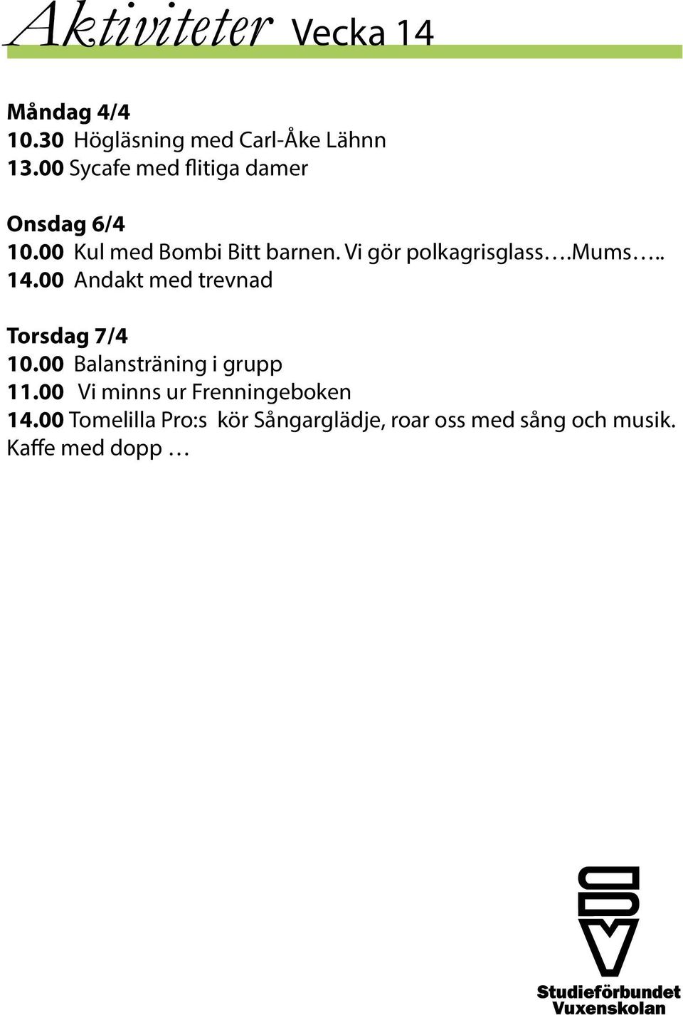 Vi gör polkagrisglass.mums.. 14.00 Andakt med trevnad Torsdag 7/4 10.