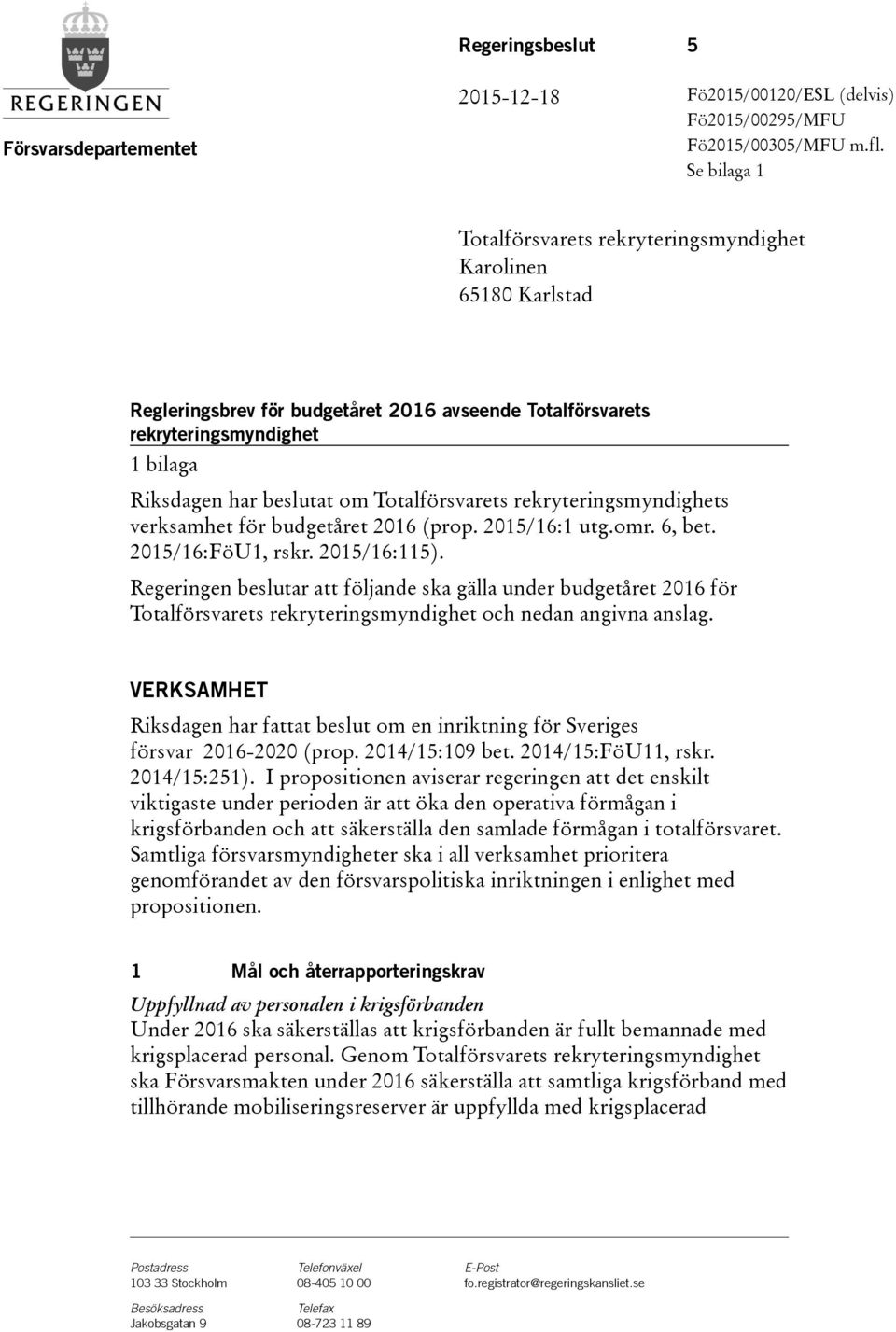 Totalförsvarets rekryteringsmyndighets verksamhet för budgetåret (prop. 2015/16:1 utg.omr. 6, bet. 2015/16:FöU1, rskr. 2015/16:115).