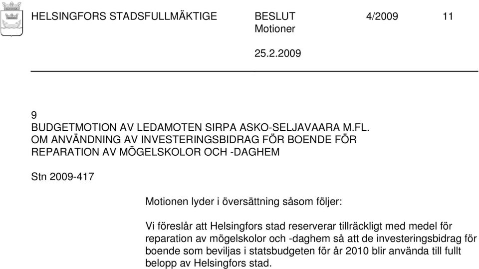 föreslår att Helsingfors stad reserverar tillräckligt med medel för reparation av mögelskolor och -daghem så
