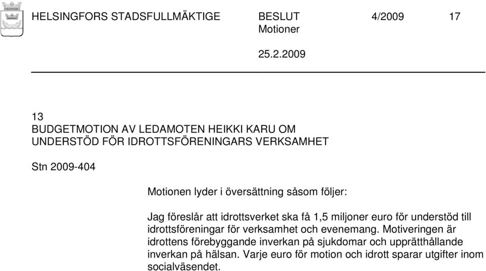 understöd till idrottsföreningar för verksamhet och evenemang.