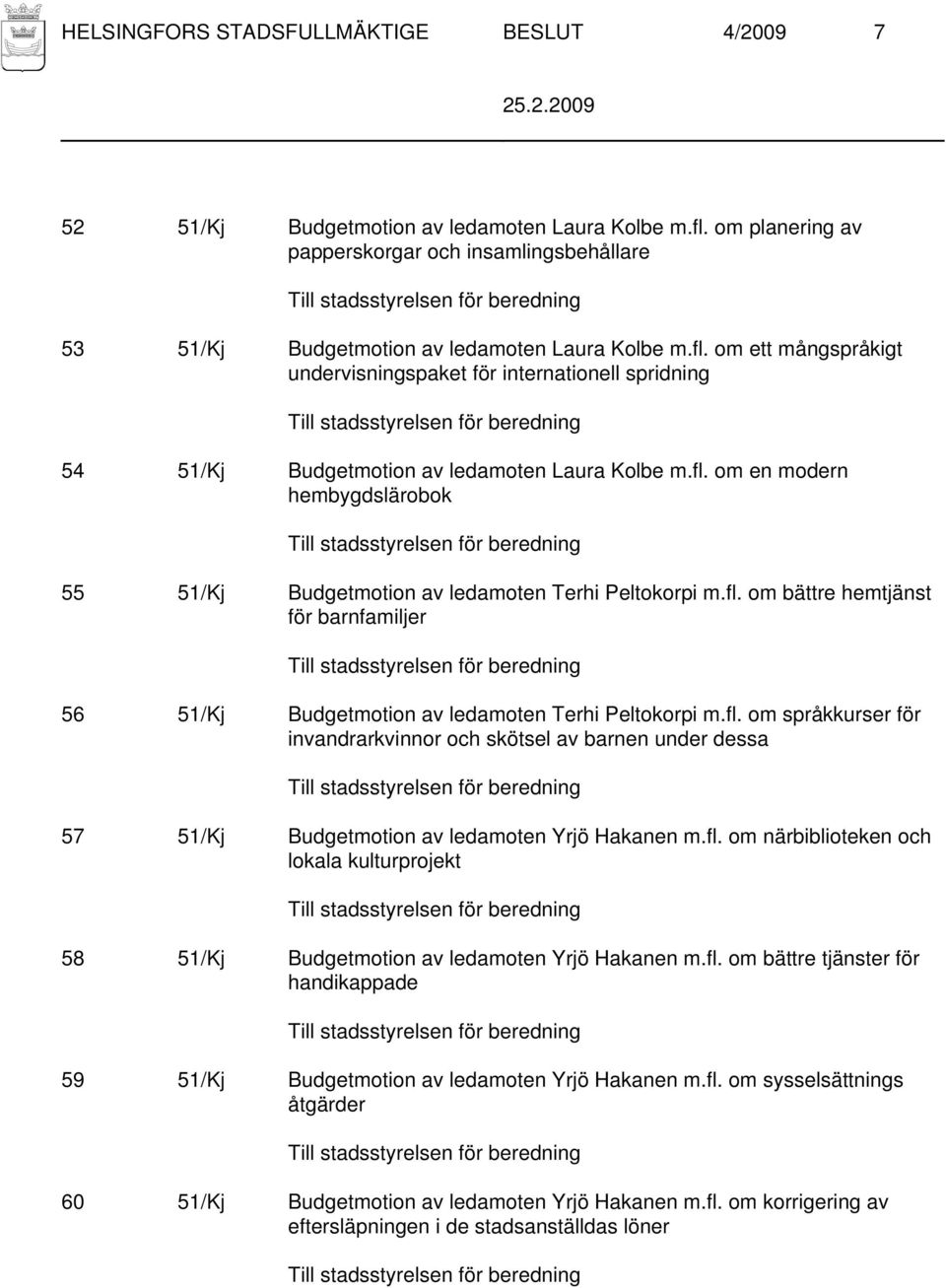 om ett mångspråkigt undervisningspaket för internationell spridning 54 51/Kj Budgetmotion av ledamoten Laura Kolbe m.fl.