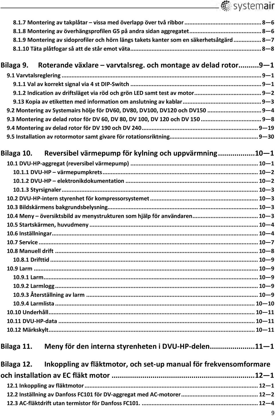 .. 9 1 9.1.2 Indication av driftsläget via röd och grön LED samt test av motor... 9 2 9.13 Kopia av etiketten med information om anslutning av kablar... 9 3 9.
