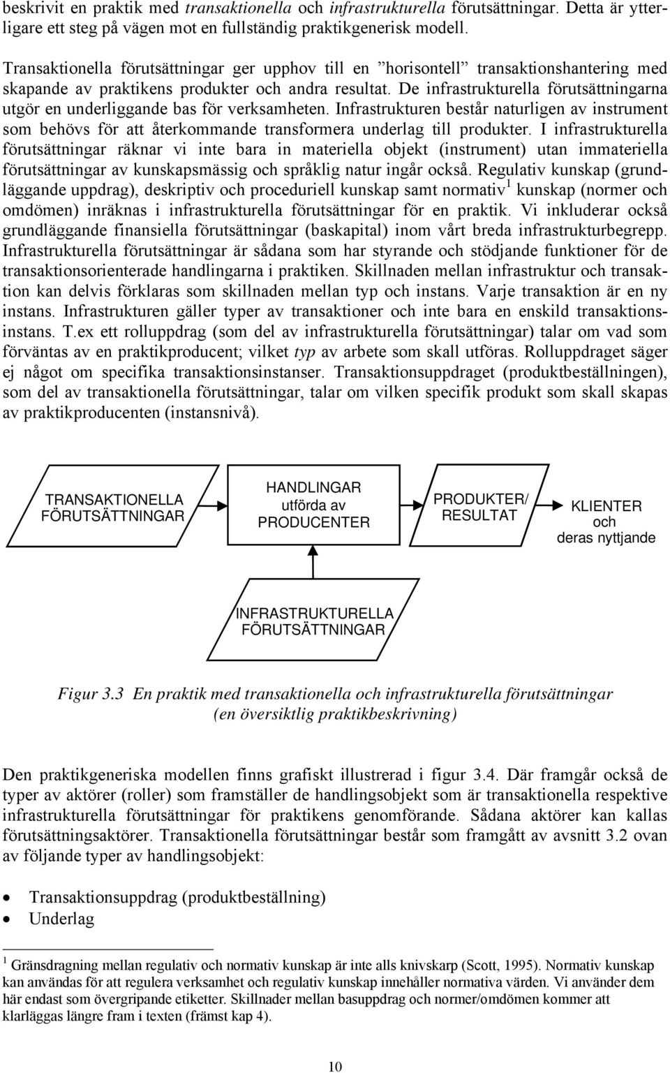 De infrastrukturella förutsättningarna utgör en underliggande bas för verksamheten.