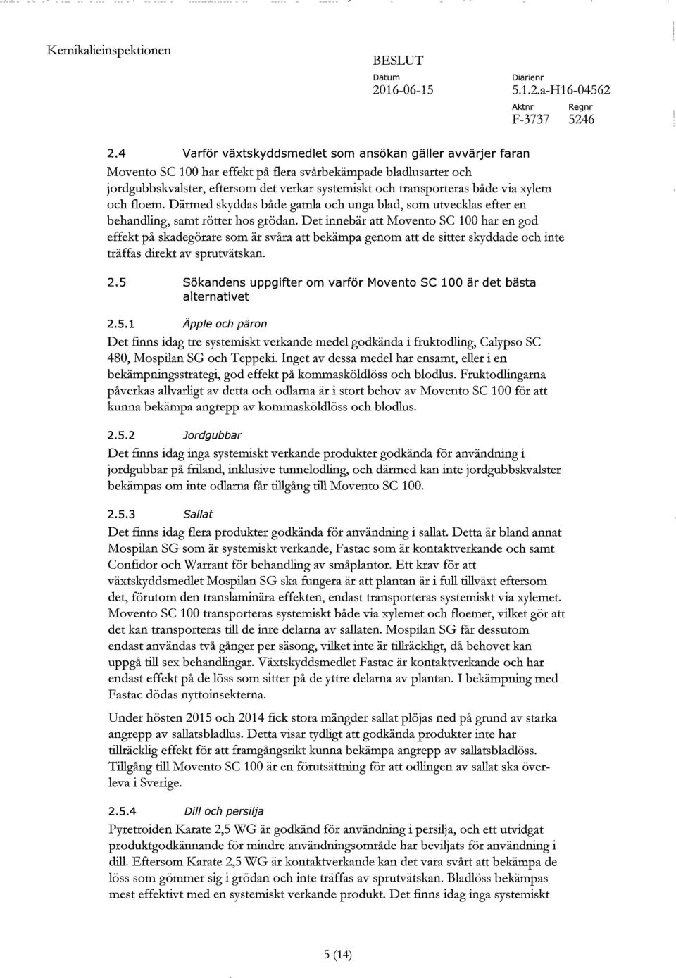 via xylem och floem. Därmed skyddas både gamla och unga blad, som utvecklas efter en behandling, samt rötter hos grödan.