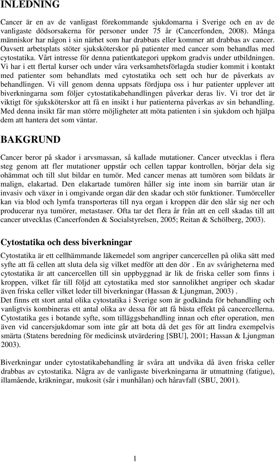 Vårt intresse för denna patientkategori uppkom gradvis under utbildningen.