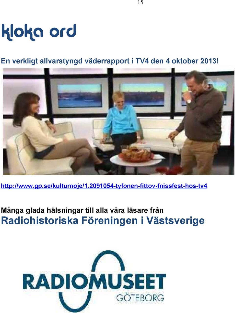 2091054-tyfonen-fittov-fnissfest-hos-tv4 Många glada