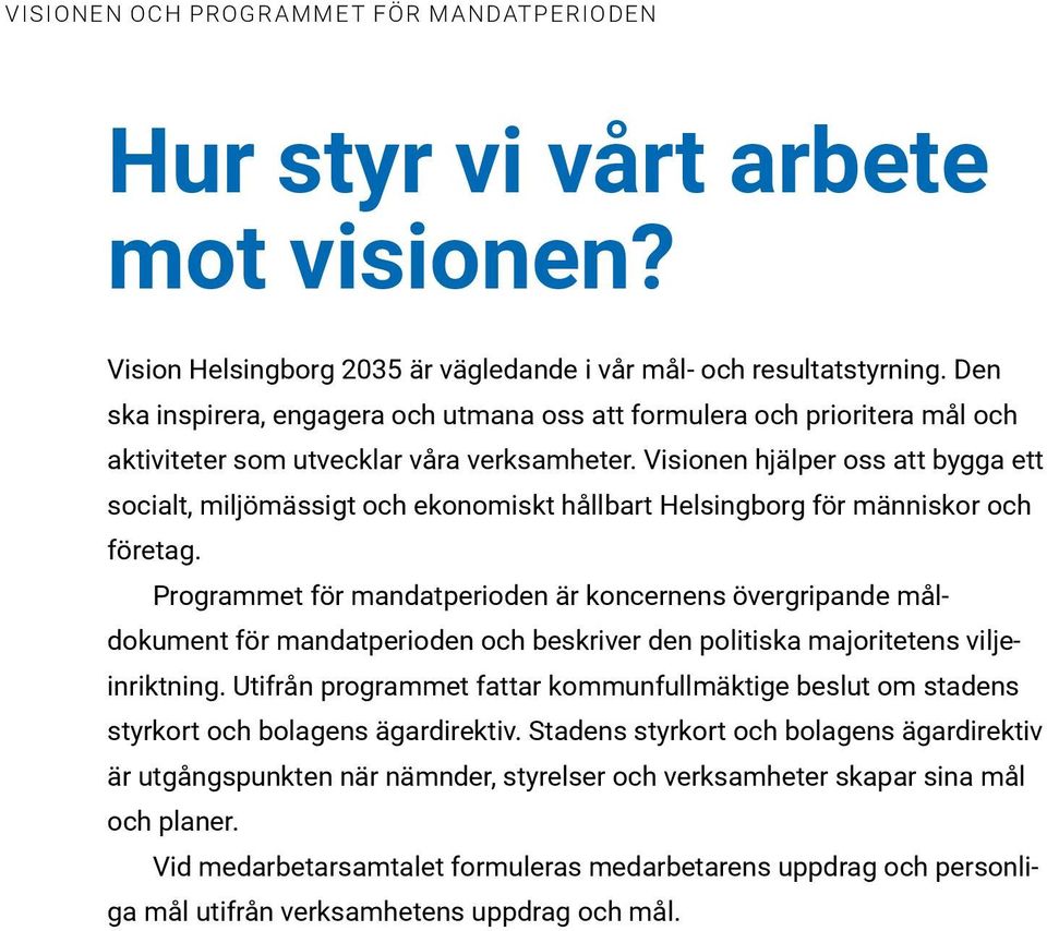 Visionen hjälper oss att bygga ett socialt, miljömässigt och ekonomiskt hållbart Helsingborg för människor och företag.