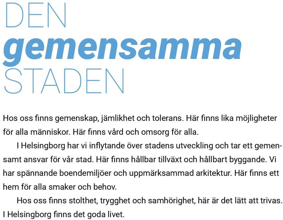 I Helsingborg har vi inflytande över stadens utveckling och tar ett gemensamt ansvar för vår stad.