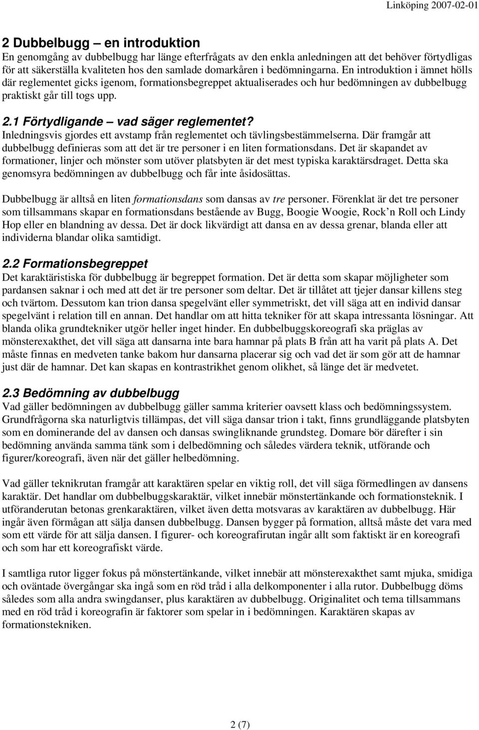 1 Förtydligande vad säger reglementet? Inledningsvis gjordes ett avstamp från reglementet och tävlingsbestämmelserna.