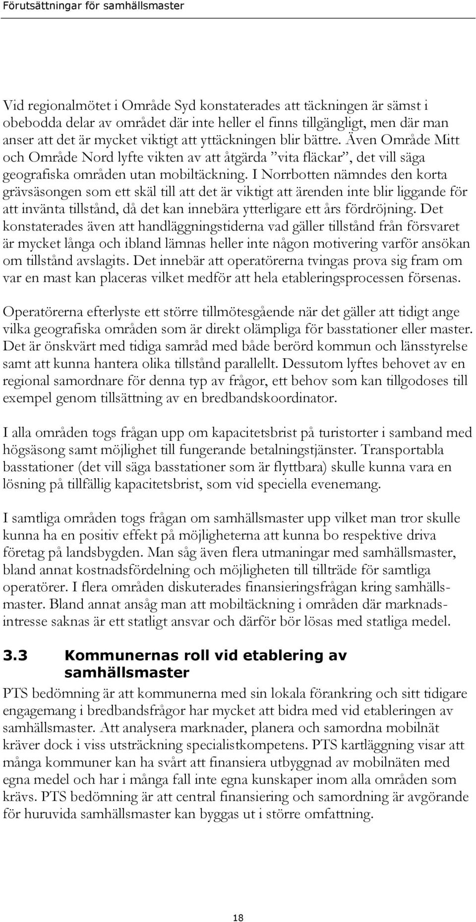 I Norrbotten nämndes den korta grävsäsongen som ett skäl till att det är viktigt att ärenden inte blir liggande för att invänta tillstånd, då det kan innebära ytterligare ett års fördröjning.