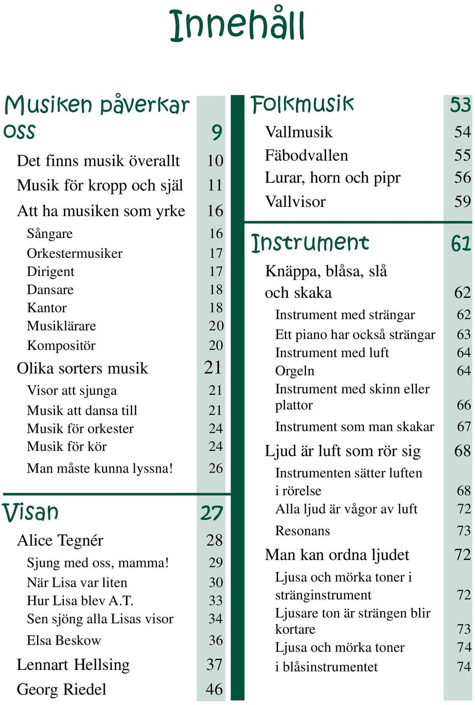 29 När Lisa var liten 30 Hur Lisa blev A.T.