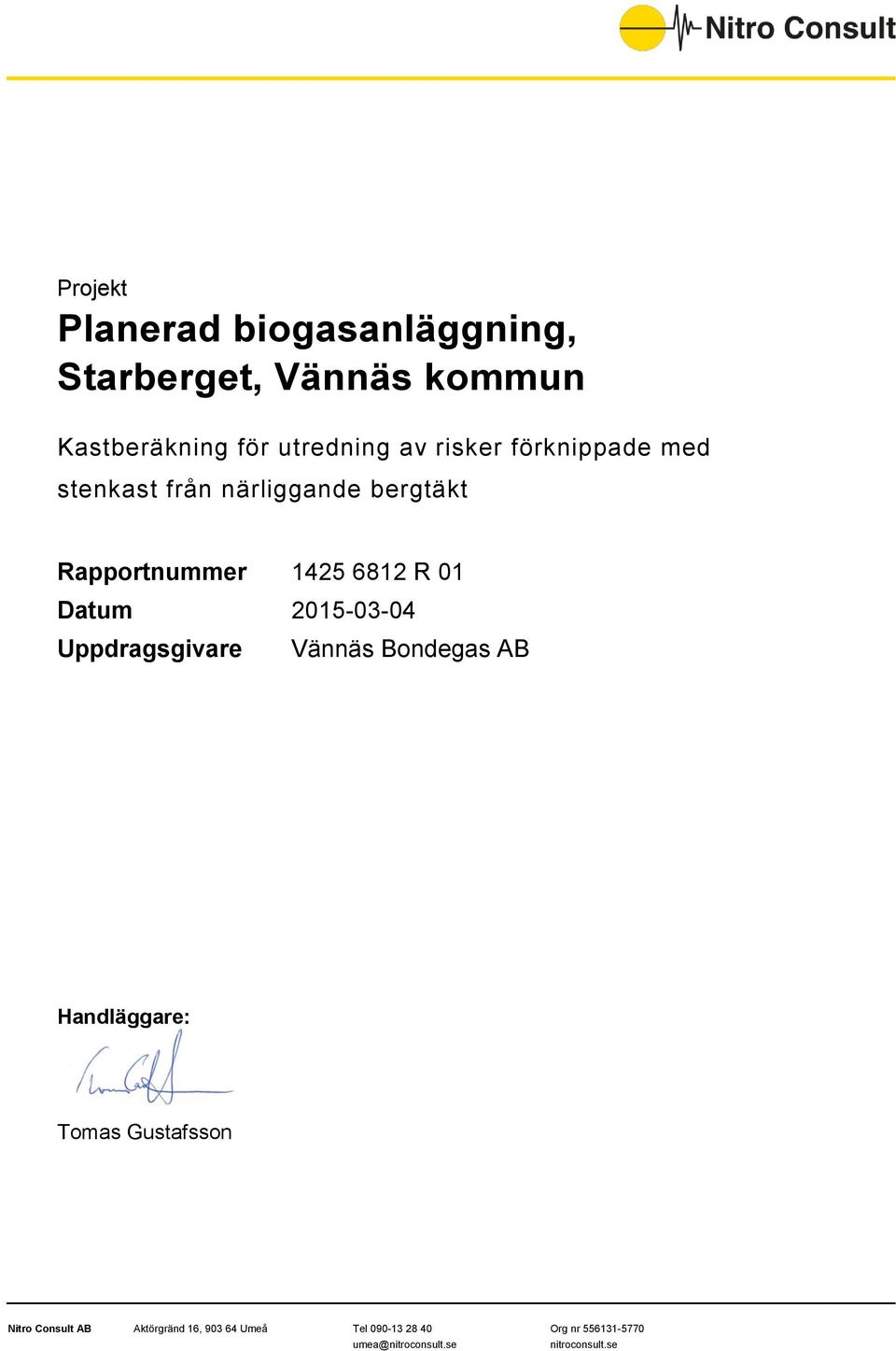 från närliggande bergtäkt Rapportnummer 1425 6812 R 01 Datum