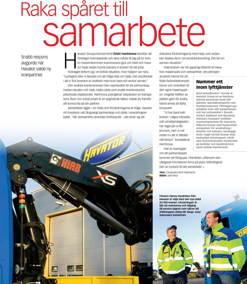 Lyckligtvis blev vi tipsade om att fråga Hiab om hjälp. Det resulterade i att vi fick leverans av lastbilen med kran bara två veckor senare.