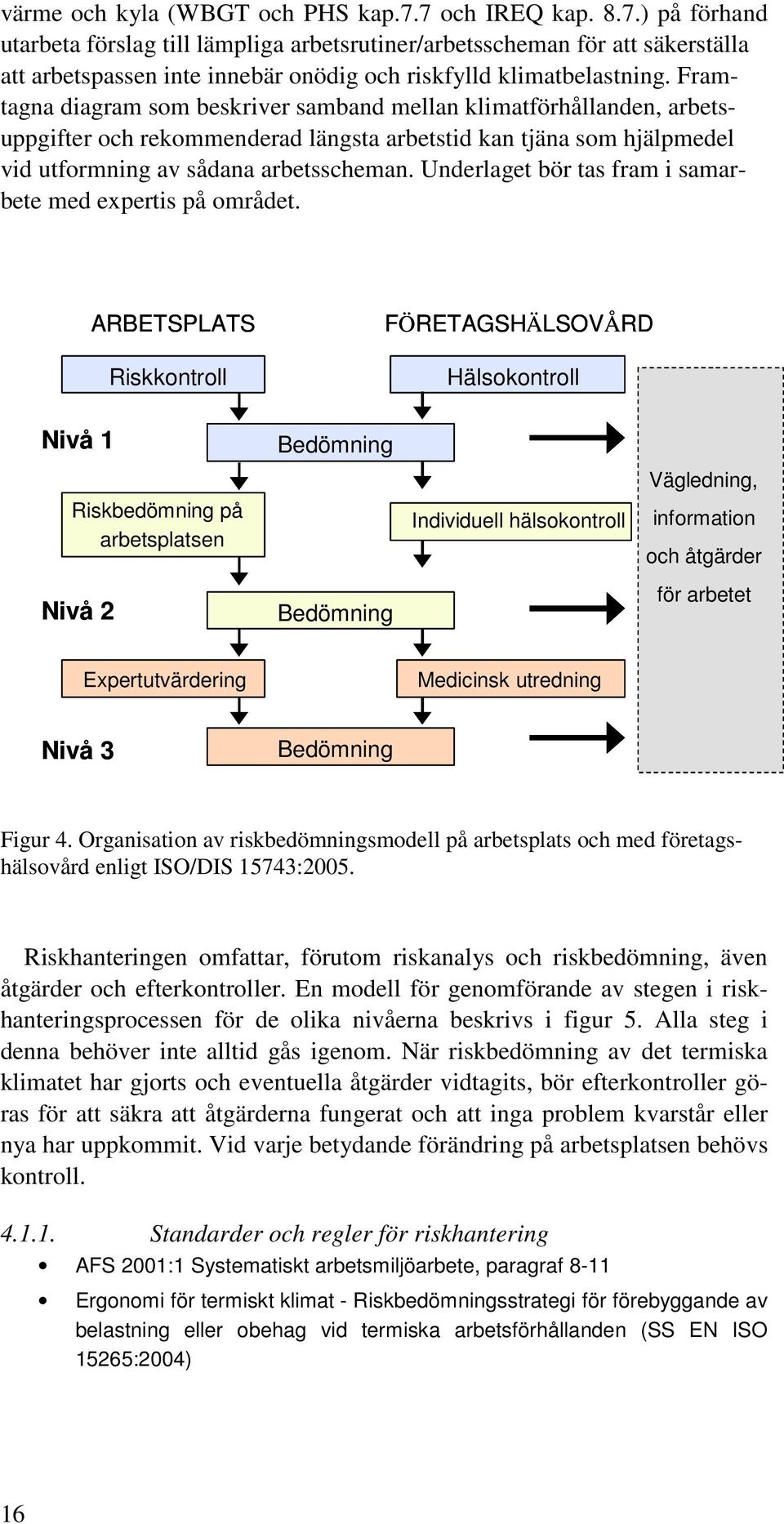 Underlaget bör tas fram i samarbete med expertis på området.
