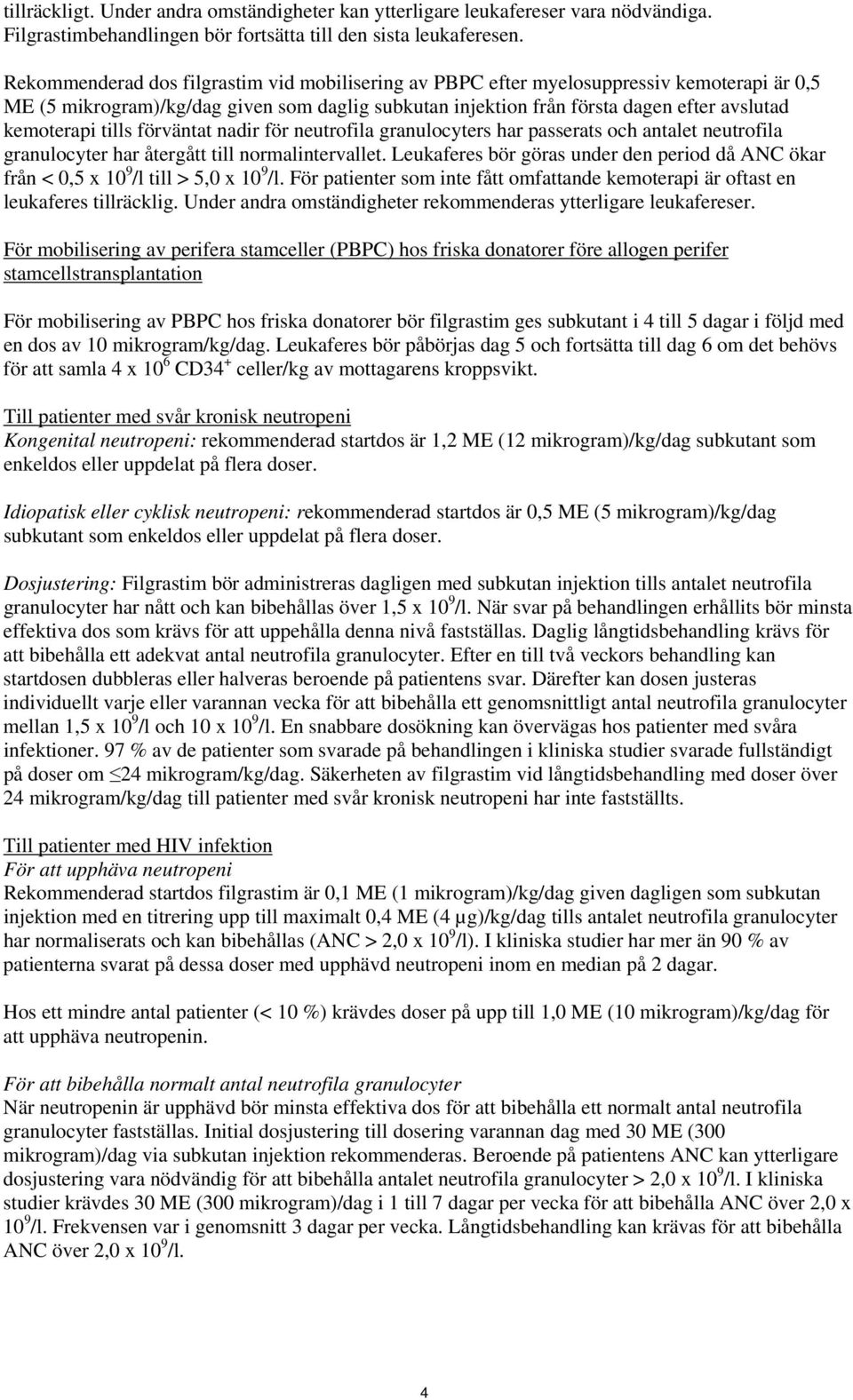 tills förväntat nadir för neutrofila granulocyters har passerats och antalet neutrofila granulocyter har återgått till normalintervallet.