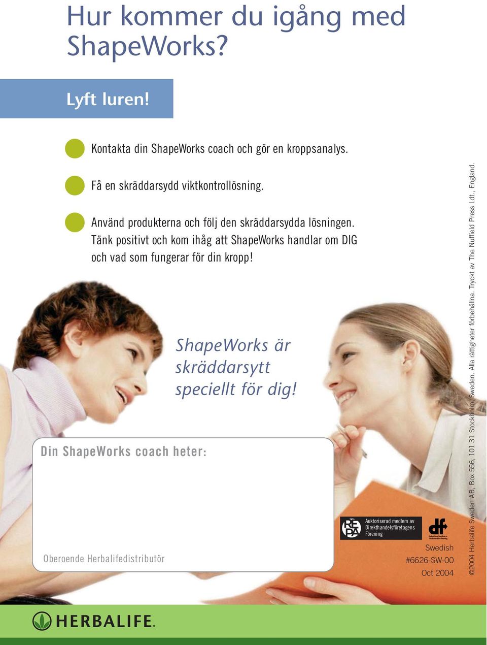 Din ShapeWorks coach heter: Oberoende Herbalifedistributör ShapeWorks är skräddarsytt speciellt för dig!