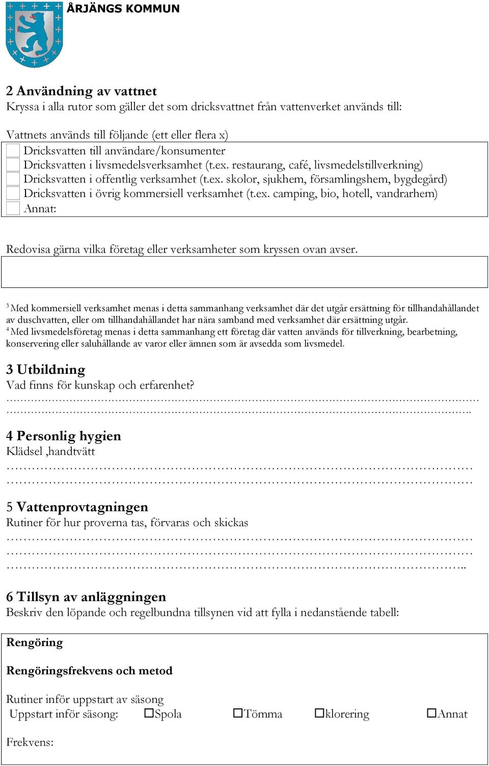 ex. camping, bio, hotell, vandrarhem) Annat: Redovisa gärna vilka företag eller verksamheter som kryssen ovan avser.