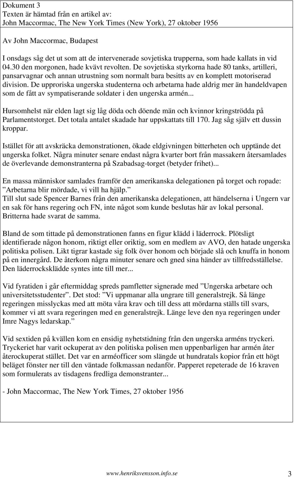 De upproriska ungerska studenterna och arbetarna hade aldrig mer än handeldvapen som de fått av sympatiserande soldater i den ungerska armén.