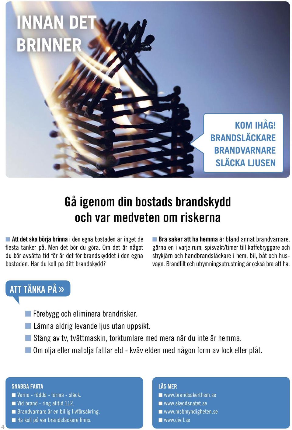 Om det är något du bör avsätta tid för är det för brandskyddet i den egna bostaden. Har du koll på ditt brandskydd?