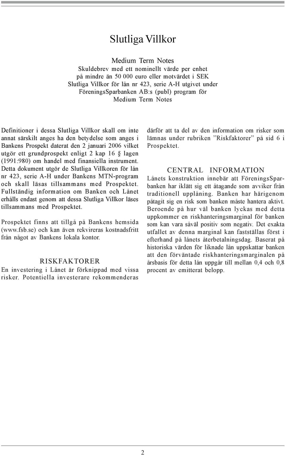 januari 2006 vilket utgör ett grundprospekt enligt 2 kap 16 lagen (1991:980) om handel med finansiella instrument.