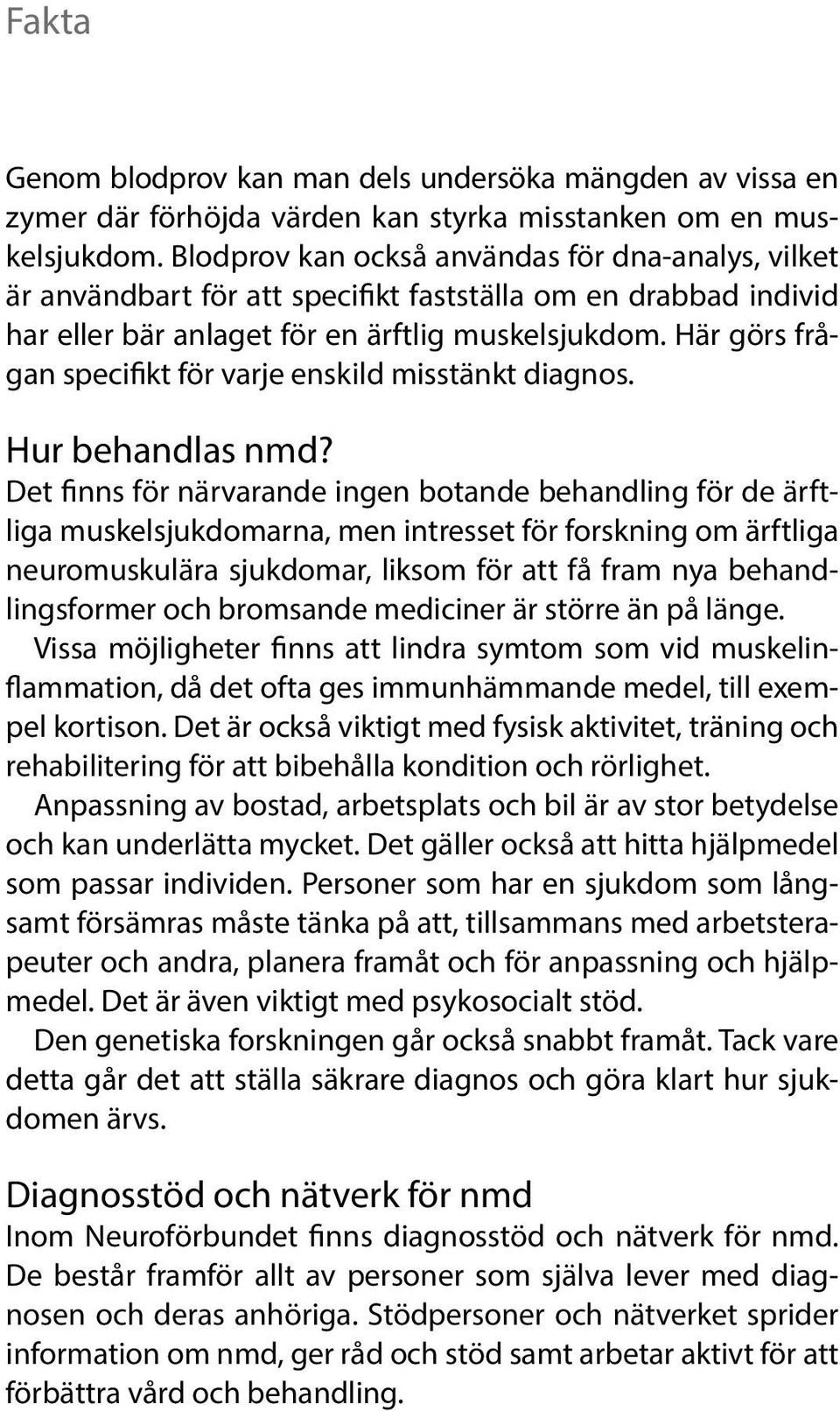 Här görs frågan specifikt för varje enskild misstänkt diagnos. Hur behandlas nmd?