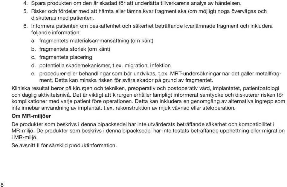 Informera patienten om beskaffenhet och säkerhet beträffande kvarlämnade fragment och inkludera följande information: a. fragmentets materialsammansättning (om känt) b.